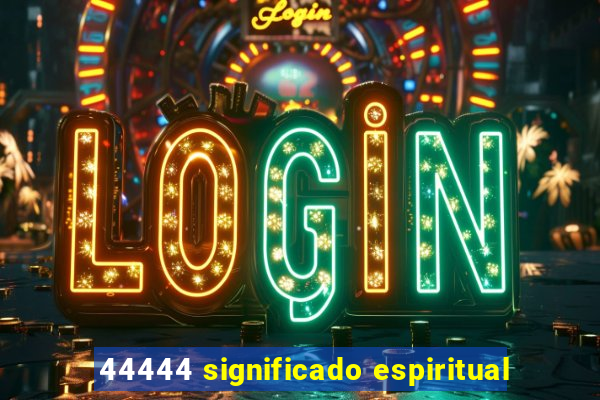 44444 significado espiritual